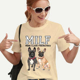 MILF MAN I LOVE FRENCHIES Funny Women T-shirts