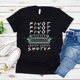 Pivot Shut Up Shirt Pivot Friends TV Show Tshirts Harajukut