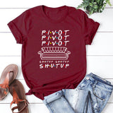 Pivot Shut Up Shirt Pivot Friends TV Show Tshirts Harajukut