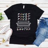 Pivot Shut Up Shirt Pivot Friends TV Show Tshirts Harajukut