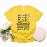 Pivot Shut Up Shirt Pivot Friends TV Show Tshirts Harajukut