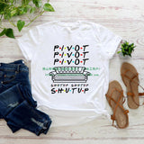 Pivot Shut Up Shirt Pivot Friends TV Show Tshirts Harajukut