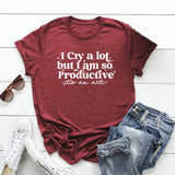 I Cry A Lot But I Am So Productive Tshirt I Can Do It with A