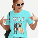 MILF MAN I LOVE FRENCHIES Funny Women T-shirts