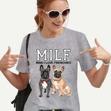 MILF MAN I LOVE FRENCHIES Funny Women T-shirts